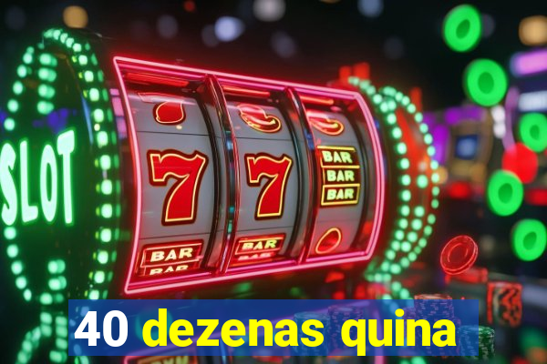 40 dezenas quina